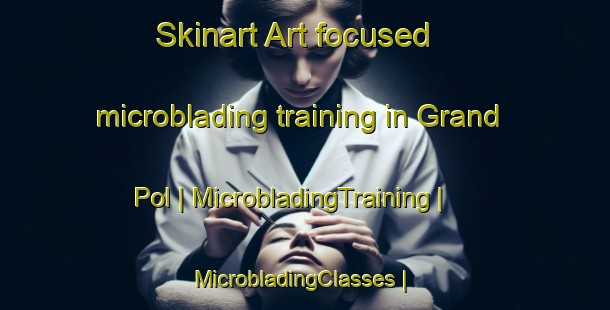 Skinart Art-focused microblading training in Grand Pol | MicrobladingTraining | MicrobladingClasses | SkinartTraining-Cameroon